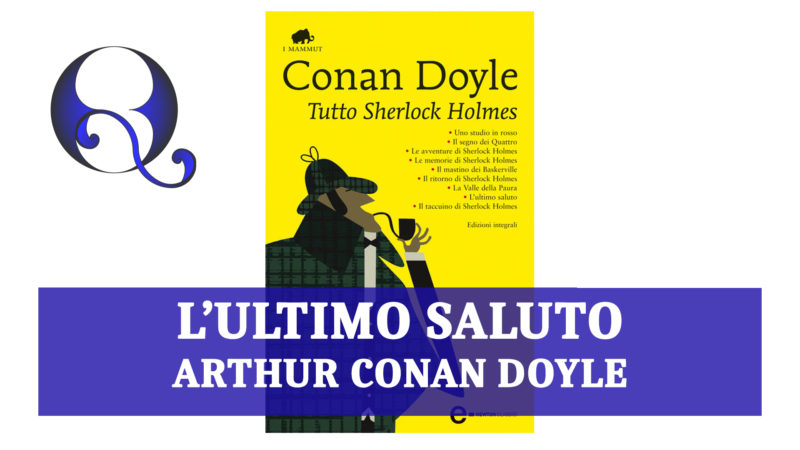 TUTTO SHERLOCK HOLMES – L’ULTIMO SALUTO di ARTHUR CONAN DOYLE: recensione libro