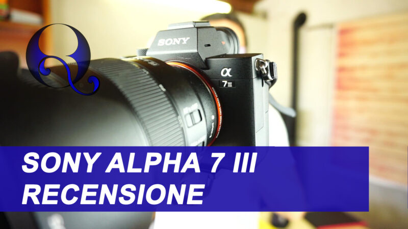 Sony Alpha 7 iii recensione: le caratteristiche della fotocamera mirrorless full frame